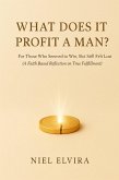 What Does It Profit a Man?: For Those Who Seemed to Win, But Still Felt Lost - A Faith-Based Reflection on True Fulfillment (eBook, ePUB)
