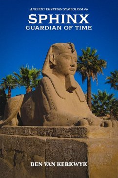 Sphinx, Guardian of Time (Ancient Egyptian Symbolism, #6) (eBook, ePUB) - Kerkwyk, Ben van