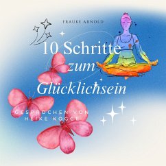 10 Schritte zum Glücklichsein (MP3-Download) - Arnold, Frauke