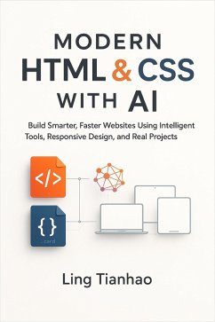 Cover Modern HTML & CSS with AI: Build Smarter, Faster Websites Using Intelligent Tools, Responsive Design, and Real Projects (eBook, ePUB)