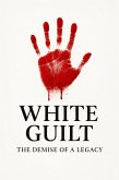 WHITE GUILT (The demise of a legacy) (eBook, ePUB)