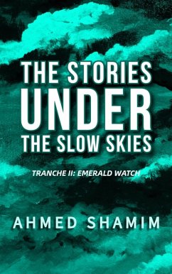 Cover The Stories Under The Slow Skies - Tranche II: Emerald Watch (eBook, ePUB)