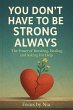 You Don't Have to Be Strong Always: The... - Bild 1