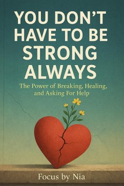 Cover You Don't Have to Be Strong Always: The Power of Breaking, Healing, and Asking for Help (eBook, ePUB)