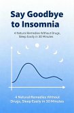 Say Goodbye to Insomnia: 4 Natural Remedies Without Drugs, Sleep Easily in 30 Minutes (eBook, ePUB) Say Goodbye to Insomnia: 4 Natural Remedies Without Drugs, Sleep Easily in 30 Minutes (eBook, ePUB)