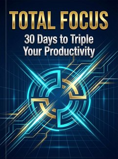 Total Focus: 30 Days to Triple Your Productivity (eBook, ePUB) - Chemane, Edson