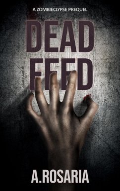 Dead Feed (Zombieclypse, #0) (eBook, ePUB) - A. Rosaria Dead Feed (Zombieclypse, #0) (eBook, ePUB) - A. Rosaria