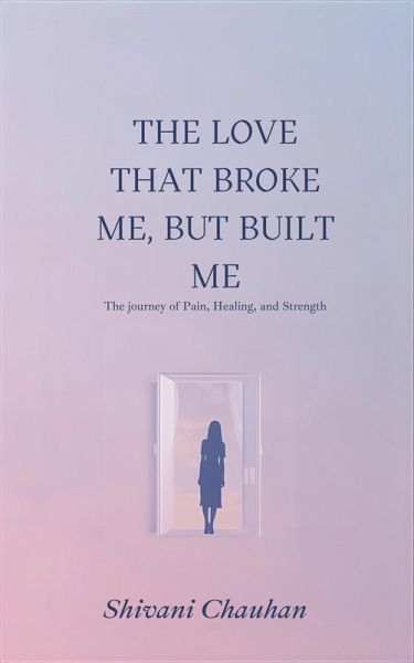 The Love That Broke Me, But Built Me (eBook, ePUB) The Love That Broke Me, But Built Me (eBook, ePUB)