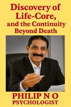 Discovery of Life-Core,and theContinuity Beyond Death (eBook, ePUB) - O, Philip N