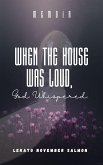 When the House Was Loud, God Whispered (eBook, ePUB)