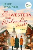 Die Schwestern vom Weihnachtsmarkt - oder: Das Leben ist kein Punschkonzert (eBook, ePUB)