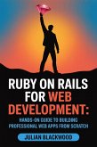 Ruby on Rails for Web Development: Hands-On Guide to Building Professional Web Apps from Scratch (eBook, ePUB)