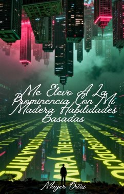 Me Elevo A La Prominencia Con Mi Madera Habilidades Basadas (eBook, ePUB) - Ortiz, Mayer