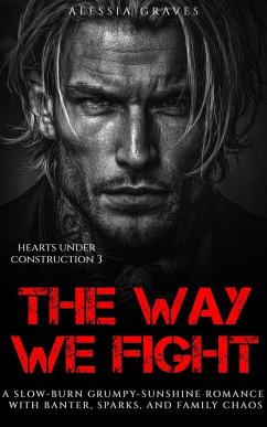 The Way We Fight (Hearts under Construction, #3) (eBook, ePUB) - Graves, Alessia The Way We Fight (Hearts under Construction, #3) (eBook, ePUB) - Graves, Alessia
