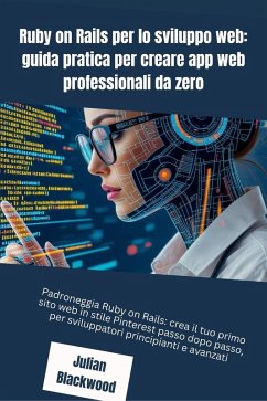 Ruby on Rails per lo sviluppo web: guida pratica per creare app web professionali da zero (eBook, ePUB) - Blackwood, Julian