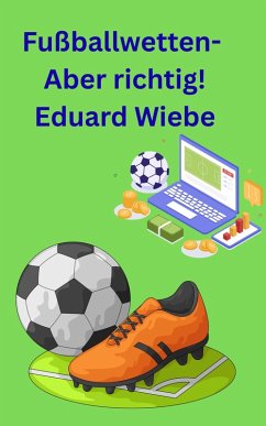 Fußballwetten- Aber richtig! (eBook, ePUB) - Wiebe, Eduard
