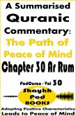 A Summarised Quranic Commentary: The Path of Peace of Mind - Chapter 30 Ar Rum (eBook, ePUB) A Summarised Quranic Commentary: The Path of Peace of Mind - Chapter 30 Ar Rum (eBook, ePUB)