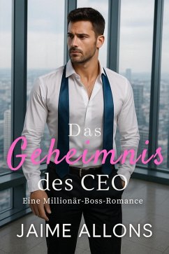 Cover Das Geheimnis des CEO: Eine Millionär-Boss-Romance (eBook, ePUB)