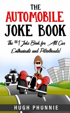 The Automobile Joke Book: The #1 Joke Book for All Car Enthusiasts and Petrolheads! (eBook, ePUB) - Phunnie, Hugh; Books, Rittin The Automobile Joke Book: The #1 Joke Book for All Car Enthusiasts and Petrolheads! (eBook, ePUB) - Phunnie, Hugh; Books, Rittin