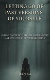 Letting Go of Past Versions of Yourself: Guided Practices to Release Old Identities and Step into who you're Becoming (eBook, ePUB)
