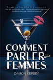 Comment parler aux femmes : Développer sa confiance, maîtriser l'art de la conversation et créer des liens naturels grâce à des exercices quotidiens simples-sans blancs gênants ni ruminations (eBook, ePUB)
