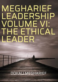 MEGHARIEF LEADERSHIP VOLUME VI: THE ETHICAL LEADER (eBook, ePUB) - Megharief, Dokali