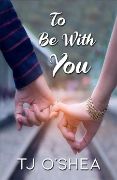 To Be with You (eBook, ePUB) - O'Shea, Tj To Be with You (eBook, ePUB) - O'Shea, Tj