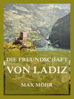 Die Freundschaft von Ladiz - Mohr, Max Die Freundschaft von Ladiz - Mohr, Max
