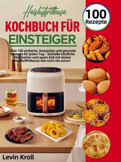 Heißluftfritteuse Kochbuch für Einsteiger - Kroll, Levin