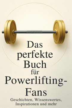 Das perfekte Buch für Powerlifting-Fans - Koch, Max Das perfekte Buch für Powerlifting-Fans - Koch, Max