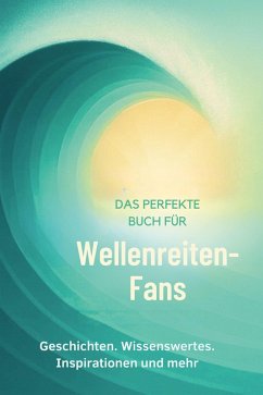 Das perfekte Buch für Wellenreiten-Fans - Maier, Lucy Das perfekte Buch für Wellenreiten-Fans - Maier, Lucy