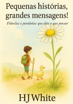 Pequenas Histórias, Grandes Mensagens! - White, HJ
