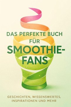 Das perfekte Buch für Smoothie-Fans - Keller, Sarah