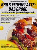 Einfach genial Grillen - BBQ & Feuerplatte: Das große Grillbuch für jede Gelegenheit