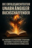 Die Erfolgsarchitektur Unabhängiger Buchschaffender (eBook, ePUB)