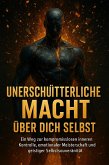 Unerschütterliche Macht über dich selbst (eBook, ePUB)