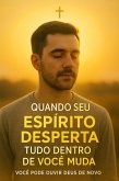 Quando Seu Espírito Desperta, Tudo Dentro de Você Muda (eBook, ePUB) Quando Seu Espírito Desperta, Tudo Dentro de Você Muda (eBook, ePUB)