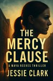 The Mercy Clause (Maya Reeves Legal Thrillers, #2) (eBook, ePUB) The Mercy Clause (Maya Reeves Legal Thrillers, #2) (eBook, ePUB)