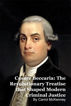 Cesare Beccaria: The Revolutionary Treatise that Shaped Modern Criminal Justice (eBook, ePUB) - McKenney, Carrol