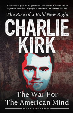 The War for the American Mind: Charlie Kirk and the Rise of a Bold New Right (eBook, ePUB) - Kirk, Charlie The War for the American Mind: Charlie Kirk and the Rise of a Bold New Right (eBook, ePUB) - Kirk, Charlie
