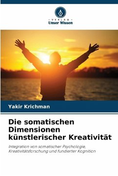 Die somatischen Dimensionen künstlerischer Kreativität - Krichman, Yakir Die somatischen Dimensionen künstlerischer Kreativität - Krichman, Yakir