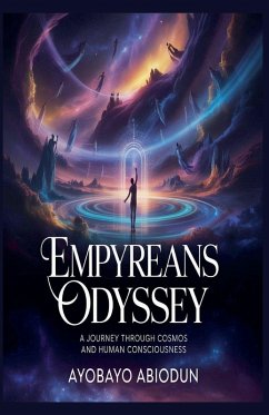 Empyreans Odyssey- - A Journey Through Cosmos and Human Consciousness - Abiodun, Ayobayo