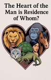The Heart of the Man is Residence of Whom?
