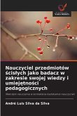 Nauczyciel przedmiotów ¿cis¿ych jako badacz w zakresie swojej wiedzy i umiej¿tno¿ci pedagogicznych