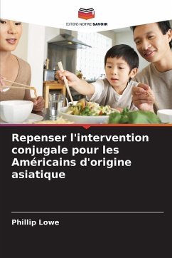Repenser l'intervention conjugale pour les Américains d'origine asiatique - Lowe, Phillip Repenser l'intervention conjugale pour les Américains d'origine asiatique - Lowe, Phillip