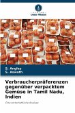 Verbraucherpräferenzen gegenüber verpacktem Gemüse in Tamil Nadu, Indien Verbraucherpräferenzen gegenüber verpacktem Gemüse in Tamil Nadu, Indien