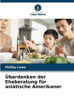 Überdenken der Eheberatung für asiatische Amerikaner - Lowe, Phillip Überdenken der Eheberatung für asiatische Amerikaner - Lowe, Phillip