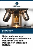 Untersuchung von Cellulase produzierenden Bakterien aus dem Pansen von Jafarabadi-Büffeln Untersuchung von Cellulase produzierenden Bakterien aus dem Pansen von Jafarabadi-Büffeln