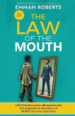 THE LAW OF THE MOUTH; 1,000 powerful money affirmations that will magnetize an abundance of money in your experience
