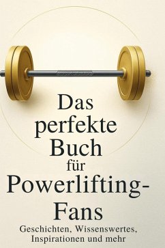 Das perfekte Buch für Powerlifting-Fans - Koch, Max Das perfekte Buch für Powerlifting-Fans - Koch, Max